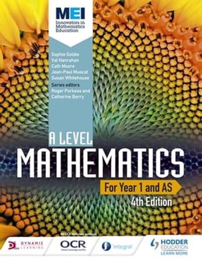 MEI A Level Mathematics Year 1 (AS) 4th Edition, Sophie Goldie ; Cath Moore ; Val Hanrahan ; Jean-Paul Muscat ; Susan Whitehouse - Ebook - 9781510455573