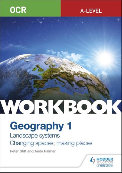 OCR A-level Geography Workbook 1: Landscape Systems and Changing Spaces; Making Places, Peter Stiff ; Andy Palmer - Paperback - 9781510458413
