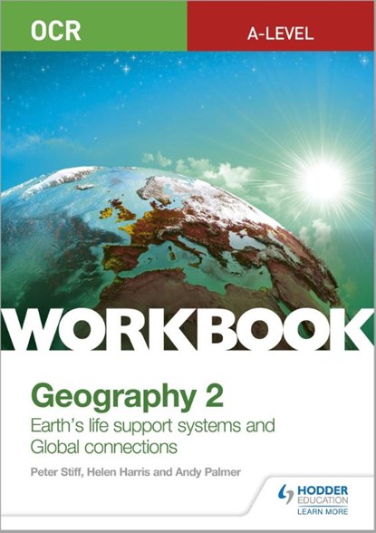 OCR A-level Geography Workbook 2: Earth's Life Support Systems and Global Connections, Peter Stiff ; Helen Harris ; Andy Palmer - Paperback - 9781510458420