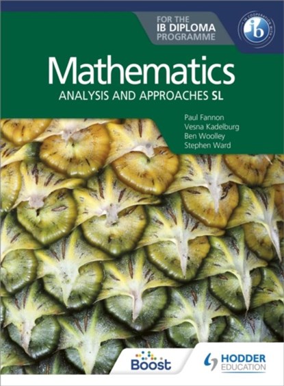 Mathematics for the IB Diploma: Analysis and approaches SL, Paul Fannon ; Stephen Ward ; Ben Woolley ; Vesna Kadelburg - Paperback - 9781510462359