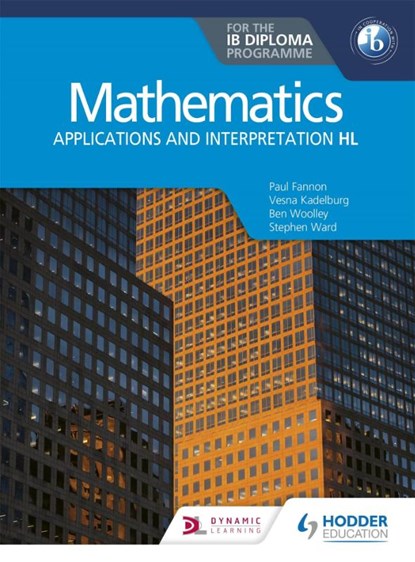 Mathematics for the IB Diploma: Applications and interpretation HL, Paul Fannon ; Stephen Ward ; Vesna Kadelburg ; Ben Woolley - Paperback - 9781510462373