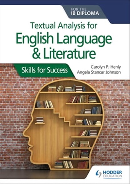 Textual analysis for English Language and Literature for the IB Diploma, Carolyn P. Henly ; Angela Stancar Johnson - Ebook - 9781510463110