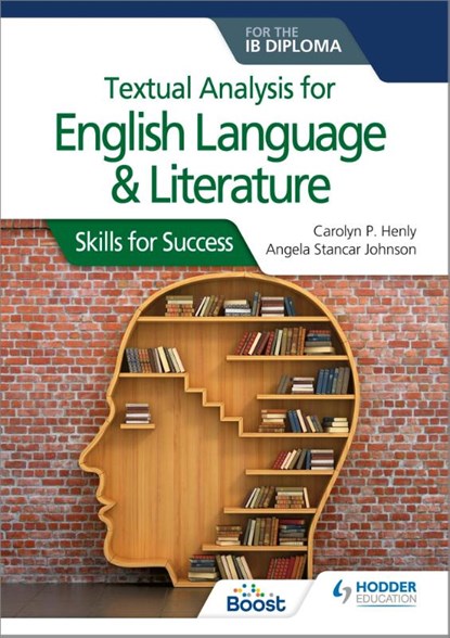 Textual analysis for English Language and Literature for the IB Diploma, Carolyn P. Henly ; Angela Stancar Johnson - Paperback - 9781510467156