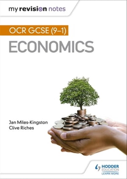My Revision Notes: OCR GCSE (9-1) Economics, Jan Miles-Kingston ; Clive Riches - Ebook - 9781510472792