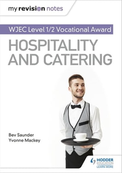 My Revision Notes: WJEC Level 1/2 Vocational Award in Hospitality and Catering, Bev Saunder ; Yvonne Mackey - Ebook - 9781510473454