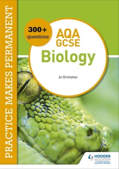 Practice makes permanent: 300+ questions for AQA GCSE Biology, Jo Ormisher - Ebook - 9781510475342