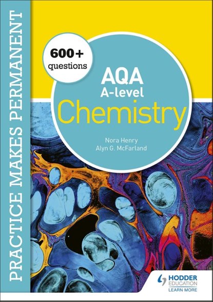 Practice makes permanent: 600+ questions for AQA A-level Chemistry, Nora Henry ; Alyn G. McFarland - Paperback - 9781510476400