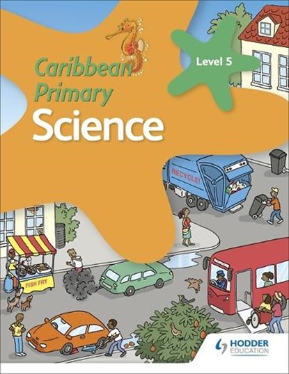 Caribbean Primary Science Book 5, Karen Morrison ; Lorraine DeAllie ; Sally Knowlman ; Milly Fullick ; Susan Crumpton ; Lisa Greenstein - Paperback - 9781510478961