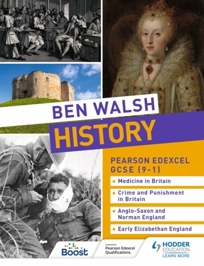 Ben Walsh History: Pearson Edexcel GCSE (9–1): Medicine in Britain, Crime and Punishment in Britain, Anglo-Saxon and Norman England and Early Elizabethan England, Ben Walsh ; Sam Slater ; Catherine Priggs ; Hannah Dalton - Paperback - 9781510480223