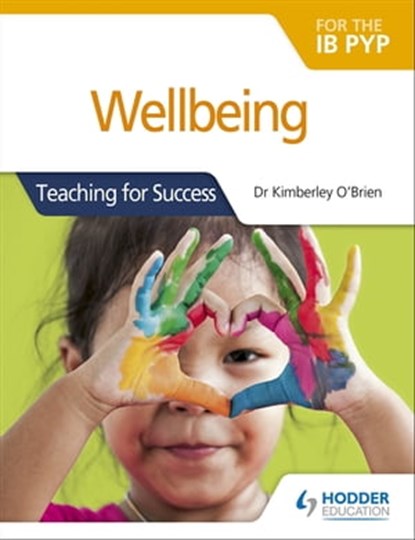 Wellbeing for the IB PYP, Dr Kimberley O'Brien - Ebook - 9781510481329