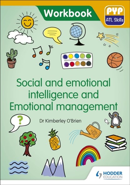 PYP ATL Skills Workbook: Social and emotional intelligence and Emotional management, Dr Kimberley O'Brien - Paperback - 9781510481640