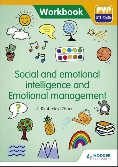 PYP ATL Skills Workbook: Social and emotional intelligence and Emotional management, Dr Kimberley O'Brien - Paperback - 9781510481640