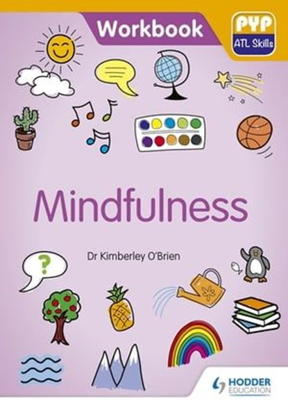 PYP ATL Skills Workbook: Mindfulness, Dr Kimberley O'Brien - Ebook - 9781510481732