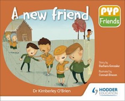 PYP Friends: A new friend, Dr Kimberley O'Brien - Ebook - 9781510481831