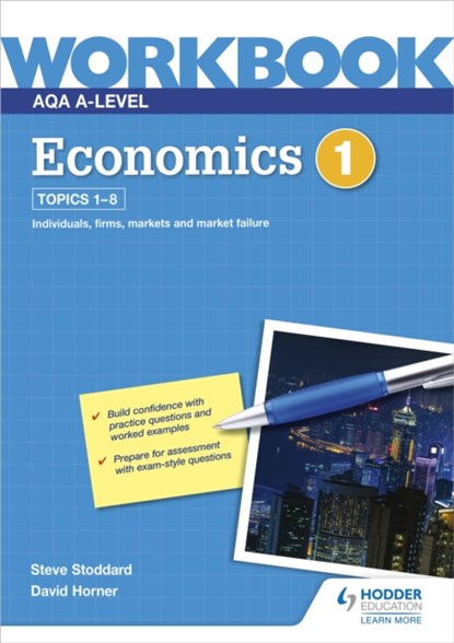 AQA A-Level Economics Workbook 1, David Horner ; Steve Stoddard - Paperback - 9781510483231