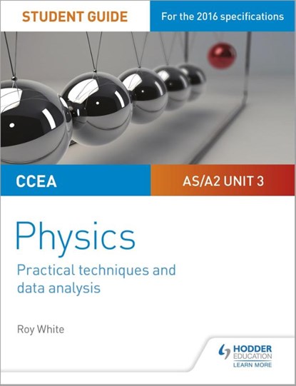 CCEA AS/A2 Unit 3 Physics Student Guide: Practical Techniques and Data Analysis, Roy White - Paperback - 9781510486096