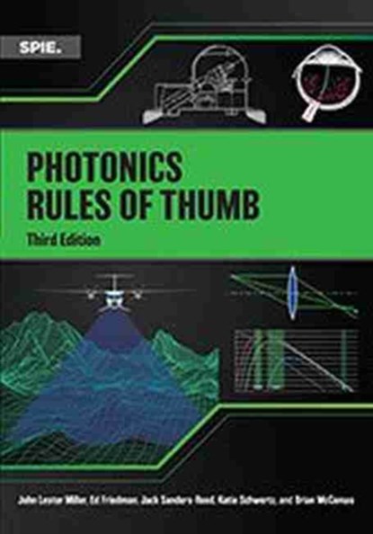 Photonics Rules of Thumb, John Lester Miller ; Edward J. Friedman ; John N. Sanders-Reed ; Katie Schwertz - Paperback - 9781510631755