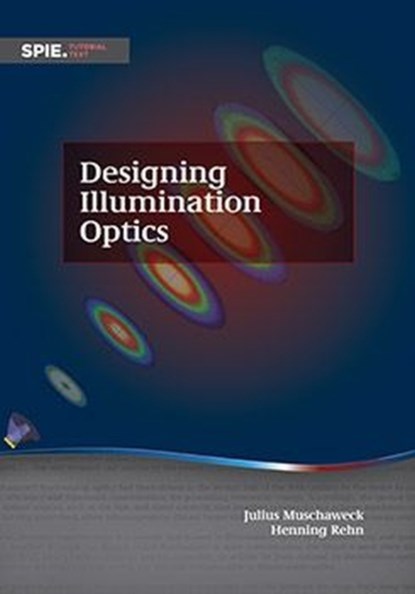 Designing Illumination Optics, Julius A. Muschaweck ; Henning Rehn - Paperback - 9781510649354