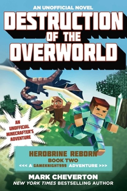 Destruction of the Overworld: Herobrine Reborn Book Two: A Gameknight999 Adventure: An Unofficial Minecrafter's Adventure, Mark Cheverton - Paperback - 9781510700154