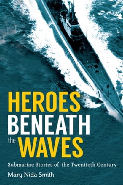 Heroes Beneath the Waves, Mary Nida Smith - Ebook - 9781510700468