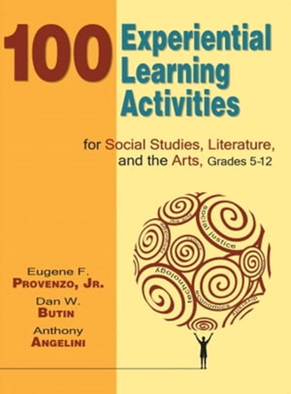 100 Experiential Learning Activities for Social Studies, Literature, and the Arts, Grades 5-12, Eugene F. Provenzo ; Dan W. Butin - Ebook - 9781510700796