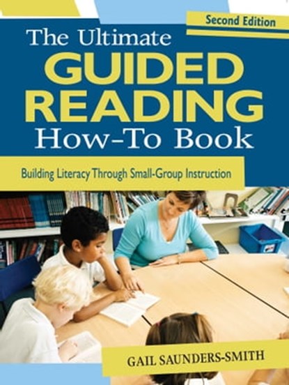The Ultimate Guided Reading How-To Book, Gail Saunders-Smith - Ebook - 9781510701328