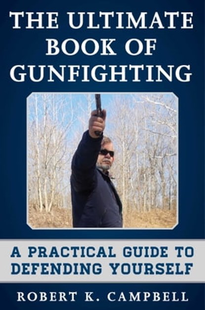 The Ultimate Book of Gunfighting, Robert K. Campbell - Ebook - 9781510703209