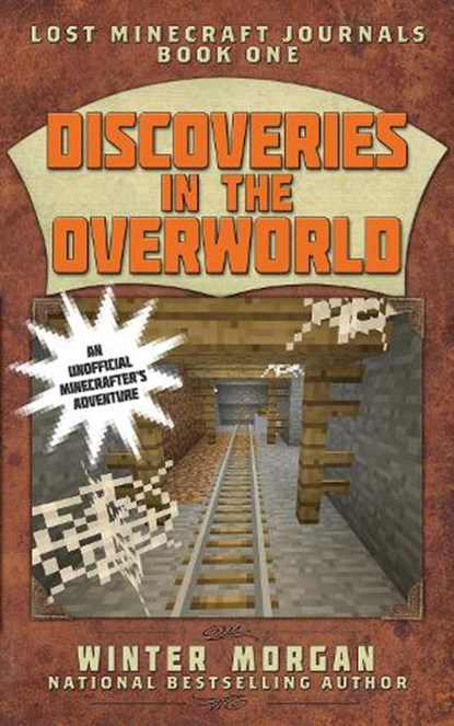 Discoveries in the Overworld: Lost Minecraft Journals, Book One, Winter Morgan - Paperback - 9781510703506