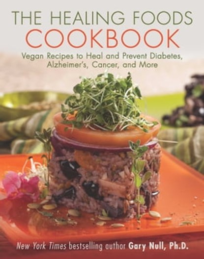 The Healing Foods Cookbook, Gary Null, Ph.D. - Ebook - 9781510705210