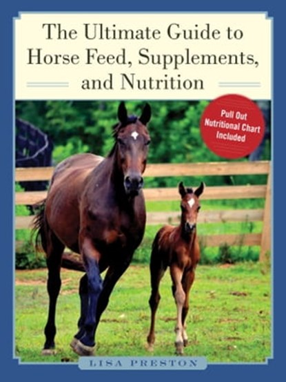 The Ultimate Guide to Horse Feed, Supplements, and Nutrition, Lisa Preston - Ebook - 9781510705364