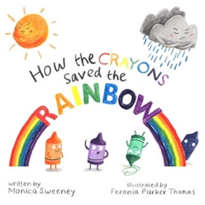 How the Crayons Saved the Rainbow, Monica Sweeney - Ebook - 9781510705852