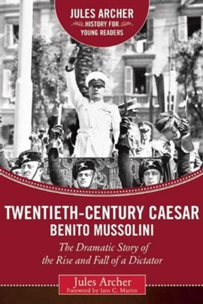 Twentieth-Century Caesar: Benito Mussolini, Jules Archer - Ebook - 9781510707030