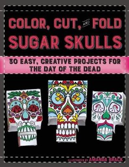 Color, Cut, and Fold Sugar Skulls, BRACK,  Amanda - Paperback - 9781510708884