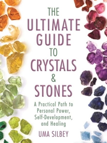 The Ultimate Guide to Crystals & Stones, Uma Silbey - Ebook - 9781510709706