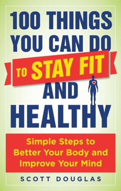 100 Things You Can Do to Stay Fit and Healthy, Scott Douglas - Ebook - 9781510712362