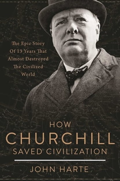 How Churchill Saved Civilization, John Harte - Ebook - 9781510712416