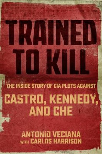 Trained to Kill, Antonio Veciana ; Carlos Harrison - Gebonden - 9781510713567