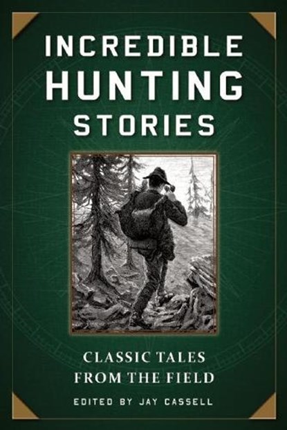 Incredible Hunting Stories: Classic Tales from the Field, Graham Moore - Paperback - 9781510713789