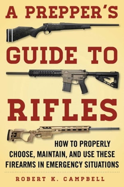 A Prepper's Guide to Rifles, Robert K. Campbell - Ebook - 9781510714021
