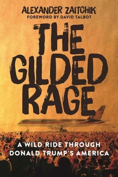 The Gilded Rage, Alexander Zaitchik - Ebook - 9781510714304