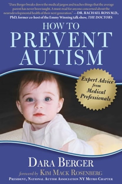 How to Prevent Autism, Dara Berger ; Dr. Sidney Baker ; Dr. Nancy O'Hara ; Geri Brewster, RD, MPH, CDN ; Maureen McDonnel, RN ; Scott Smith, PA ; James Lyons-Weiler, PhD ; Maria Rickert-Hong, CHHC, AADP ; Katie Wright ; Corinne Simpson Brown ; Anju Iona Usman ; Stephanie Seneff - Ebook - 9781510714687