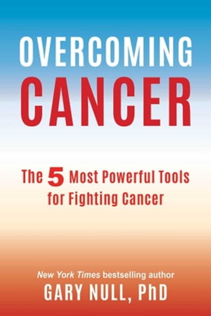 Overcoming Cancer, Gary Null, Ph.D. - Ebook - 9781510715714