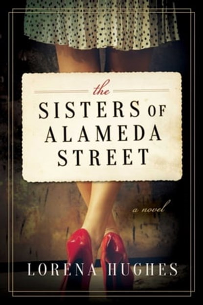 The Sisters of Alameda Street, Lorena Hughes - Ebook - 9781510716018