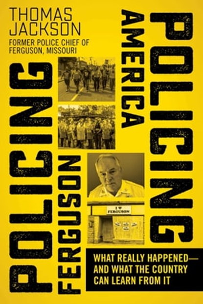 Policing Ferguson, Policing America, Thomas Jackson - Ebook - 9781510719774