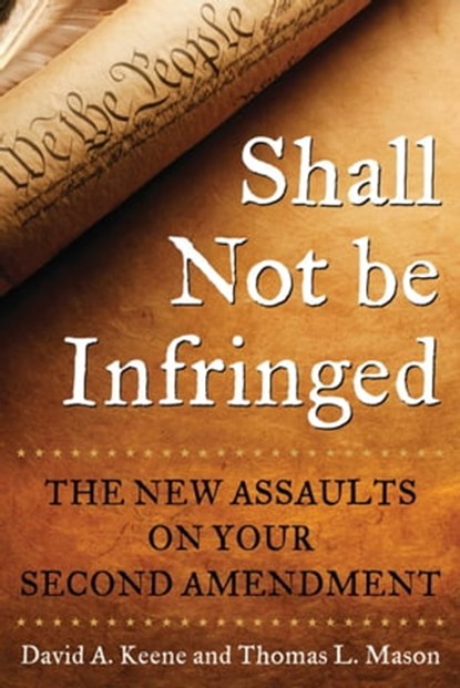Shall Not Be Infringed, David A. Keene ; Thomas L. Mason - Ebook - 9781510719965