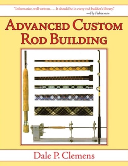 Advanced Custom Rod Building, Dale P. Clemens - Ebook - 9781510720039