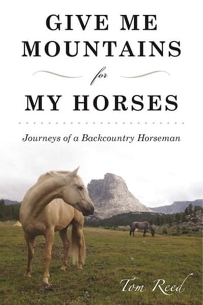 Give Me Mountains for My Horses, Tom Reed - Ebook - 9781510720909