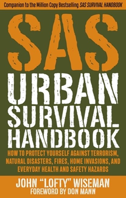 SAS Urban Survival Handbook: How to Protect Yourself Against Terrorism, Natural Disasters, Fires, Home Invasions, and Everyday Health and Safety Ha, John Lofty Wiseman - Paperback - 9781510722453