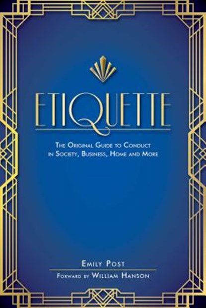 Etiquette: The Original Guide to Conduct in Society, Business, Home, and More, Emily Post - Paperback - 9781510723399