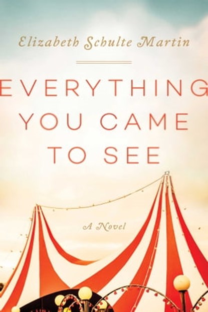 Everything You Came to See, Elizabeth Schulte Martin - Ebook - 9781510724051